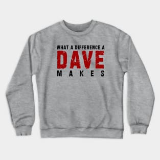 What A Difference A Dave Makes: Funny newest design for dave lover. Crewneck Sweatshirt